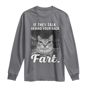 If They Talk Behind Your Back Fart Long Sleeve Shirt Cat Meme Funny Oddly Specific TS10 Charcoal Print Your Wear