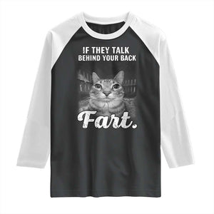 If They Talk Behind Your Back Fart Raglan Shirt Cat Meme Funny Oddly Specific TS10 Black White Print Your Wear