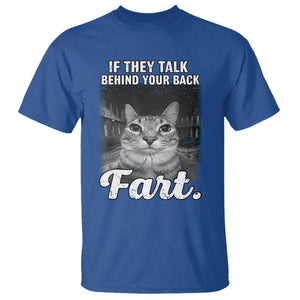 If They Talk Behind Your Back Fart T Shirt Cat Meme Funny Oddly Specific TS10 Royal Blue Print Your Wear