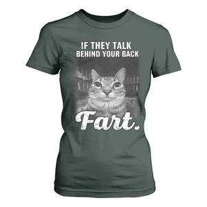 If They Talk Behind Your Back Fart T Shirt For Women Cat Meme Funny Oddly Specific TS10 Dark Forest Green Print Your Wear