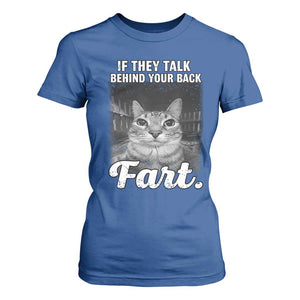 If They Talk Behind Your Back Fart T Shirt For Women Cat Meme Funny Oddly Specific TS10 Royal Blue Print Your Wear