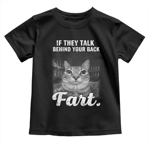 If They Talk Behind Your Back Fart Toddler T Shirt Cat Meme Funny Oddly Specific TS10 Black Print Your Wear