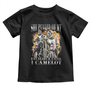 Funny Knight Meme Toddler T Shirt She Pulled On My Excalibur Offensive Medieval Warrior Bootleg TS10 Black Print Your Wear