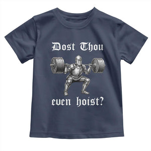 Knight Lifting Meme Toddler T Shirt Funny Medieval Gym Dost Thou Even Hoist TS10 Navy Print Your Wear