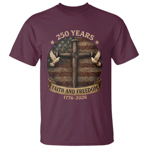 250 Years America T Shirt 250th Birthday 4th Of July Independence Day Faith Freedom TS10 Maroon Print Your Wear