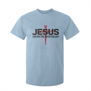 Jesus Christ T Shirt For Kid The Way Truth Life Cross Nails Faith In God Christian TS10 Light Blue Print Your Wear