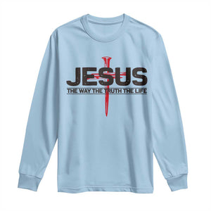 Jesus Christ Long Sleeve Shirt The Way Truth Life Cross Nails Faith In God Christian TS10 Light Blue Print Your Wear
