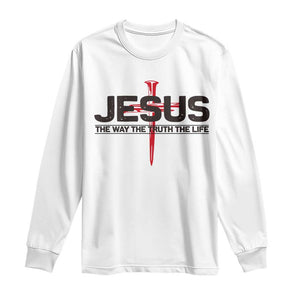 Jesus Christ Long Sleeve Shirt The Way Truth Life Cross Nails Faith In God Christian TS10 White Print Your Wear