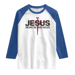 Jesus Christ Raglan Shirt The Way Truth Life Cross Nails Faith In God Christian TS10 White Royal Print Your Wear