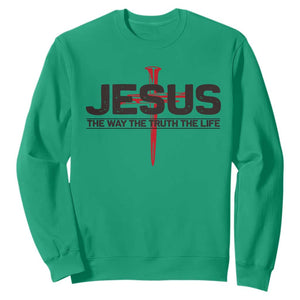 Jesus Christ Sweatshirt The Way Truth Life Cross Nails Faith In God Christian TS10 Irish Green Print Your Wear