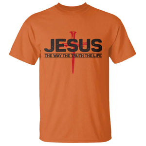 Jesus Christ T Shirt The Way Truth Life Cross Nails Faith In God Christian TS10 Orange Print Your Wear