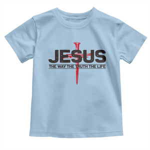 Jesus Christ Toddler T Shirt The Way Truth Life Cross Nails Faith In God Christian TS10 Light Blue Print Your Wear