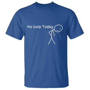 No Golf Today T Shirt Funny Golfing Lover Sad Stickman Golfer Golfers TS10 Royal Blue Print Your Wear