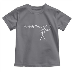 No Golf Today Toddler T Shirt Funny Golfing Lover Sad Stickman Golfer Golfers TS10 Charcoal Print Your Wear