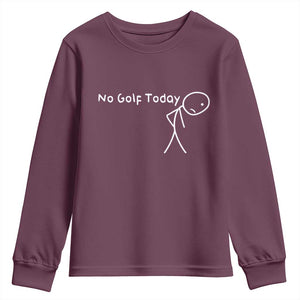 No Golf Today Youth Sweatshirt Funny Golfing Lover Sad Stickman Golfer Golfers TS10 Maroon Print Your Wear