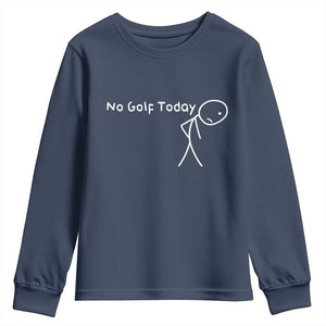 No Golf Today Youth Sweatshirt Funny Golfing Lover Sad Stickman Golfer Golfers TS10 Navy Print Your Wear