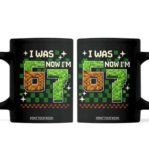 I Was 6 Now Im 7 Coffee Mug Funny Six Seven 7th Birthday 67 Gaming Meme TS10 Black Print Your Wear
