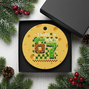 I Was 6 Now Im 7 Ceramic Ornament Funny Six Seven 7th Birthday 67 Gaming Meme TS10 1pc Yellow Cheese Print Your Wear
