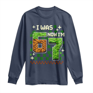 I Was 6 Now Im 7 Long Sleeve Shirt Funny Six Seven 7th Birthday 67 Gaming Meme TS10 Navy Print Your Wear