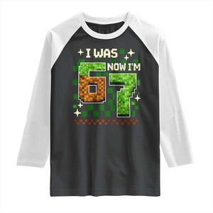 I Was 6 Now Im 7 Raglan Shirt Funny Six Seven 7th Birthday 67 Gaming Meme TS10 Black White Print Your Wear