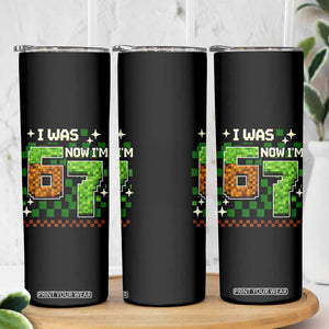 I Was 6 Now Im 7 Skinny Tumbler Funny Six Seven 7th Birthday 67 Gaming Meme TS10 Print Your Wear