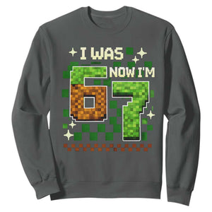 I Was 6 Now Im 7 Sweatshirt Funny Six Seven 7th Birthday 67 Gaming Meme TS10 Dark Heather Print Your Wear