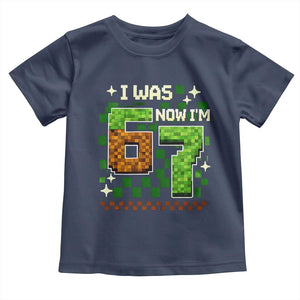 I Was 6 Now Im 7 Toddler T Shirt Funny Six Seven 7th Birthday 67 Gaming Meme TS10 Navy Print Your Wear