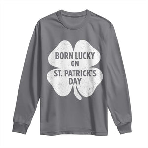 Born Lucky On St Patricks Day Long Sleeve Shirt Irish Birthday Bday Shamrock Clovers TS10 Charcoal Print Your Wear