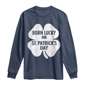 Born Lucky On St Patricks Day Long Sleeve Shirt Irish Birthday Bday Shamrock Clovers TS10 Navy Print Your Wear