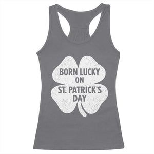 Born Lucky On St Patricks Day Racerback Tank Top Irish Birthday Bday Shamrock Clovers TS10 Charcoal Print Your Wear