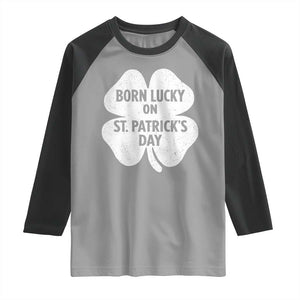 Born Lucky On St Patricks Day Raglan Shirt Irish Birthday Bday Shamrock Clovers TS10 Sport Gray Black Print Your Wear