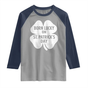 Born Lucky On St Patricks Day Raglan Shirt Irish Birthday Bday Shamrock Clovers TS10 Sport Gray Navy Print Your Wear