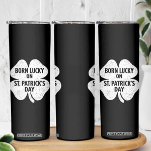 Born Lucky On St Patricks Day Skinny Tumbler Irish Birthday Bday Shamrock Clovers TS10 Print Your Wear