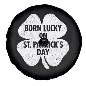 Born Lucky On St Patricks Day Spare Tire Cover Irish Birthday Bday Shamrock Clovers TS10 Print Your Wear