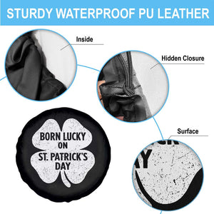 Born Lucky On St Patricks Day Spare Tire Cover Irish Birthday Bday Shamrock Clovers TS10 Print Your Wear
