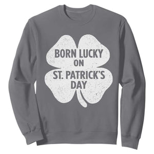 Born Lucky On St Patricks Day Sweatshirt Irish Birthday Bday Shamrock Clovers TS10 Charcoal Print Your Wear