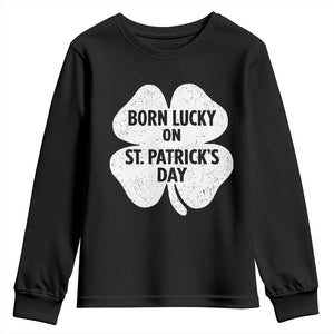 Born Lucky On St Patricks Day Youth Sweatshirt Irish Birthday Bday Shamrock Clovers TS10 Black Print Your Wear