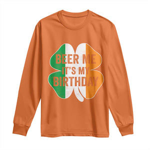 Funny Birthday St Patricks Day Long Sleeve Shirt Beer Me Its My Birthday Ireland Irish Shamrock TS10 Orange Print Your Wear