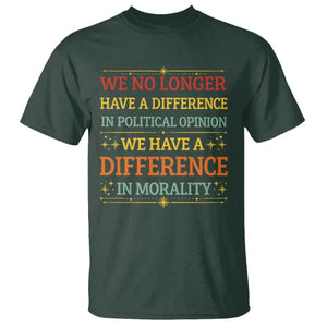 Difference In Morality T Shirt Political Differences Protest Rally TS10 Dark Forest Green Print Your Wear