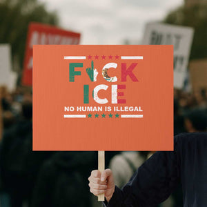 Fck Ice Protest Sign Mexico Flag Mexican Immigrant Anti Immigration Enforcement TS10 Horizontal 18" × 24" Orange Print Your Wear