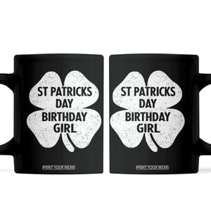 St Patricks Day Birthday Girl Coffee Mug Irish Bday Shamrock Clovers TS10 Black Print Your Wear
