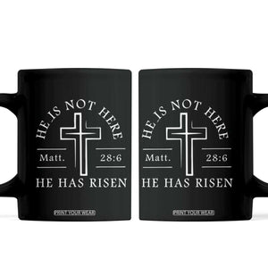 He Is Not Here He Has Risen Coffee Mug Jesus Christ Easter Cross Christian Matt 28:6 TS10 Black Print Your Wear