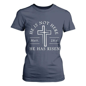 He Is Not Here He Has Risen T Shirt For Women Jesus Christ Easter Cross Christian Matt 28:6 TS10 Navy Print Your Wear
