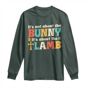 Religious Easter Long Sleeve Shirt Retro Its Not About The Bunny Its About The Lamb TS10 Dark Forest Green Print Your Wear