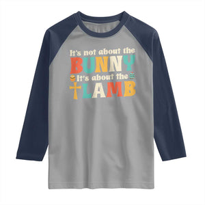 Religious Easter Raglan Shirt Retro Its Not About The Bunny Its About The Lamb TS10 Sport Gray Navy Print Your Wear