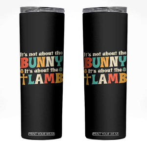 Religious Easter Skinny Tumbler Retro Its Not About The Bunny Its About The Lamb TS10 Black Print Your Wear