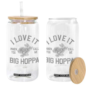 I Love It When You Call Me Big Hoppa Glass Can Funny Easter Day Bunny TS10 Print Your Wear
