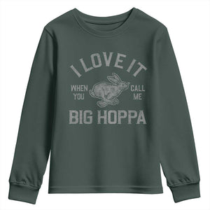I Love It When You Call Me Big Hoppa Youth Sweatshirt Funny Easter Day Bunny TS10 Dark Forest Green Print Your Wear
