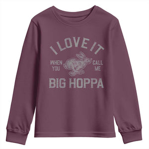 I Love It When You Call Me Big Hoppa Youth Sweatshirt Funny Easter Day Bunny TS10 Maroon Print Your Wear