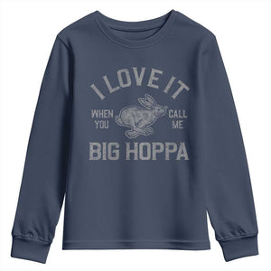 I Love It When You Call Me Big Hoppa Youth Sweatshirt Funny Easter Day Bunny TS10 Navy Print Your Wear